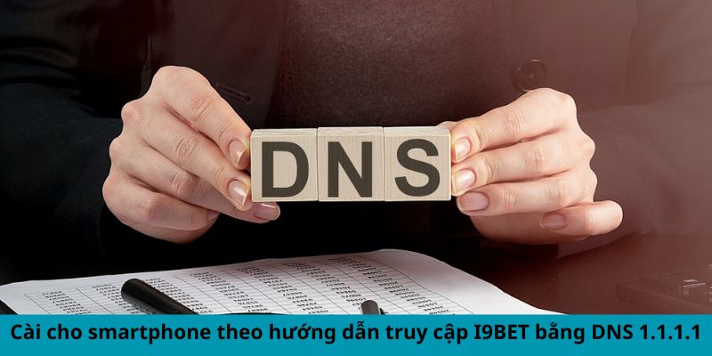 Cài Đặt DNS 1.1.1.1 Cho Điện Thoại Thông Minh