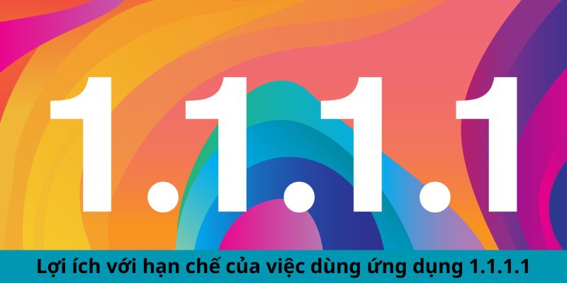 Ưu Và Nhược Điểm Khi Sử Dụng App 1.1.1.1