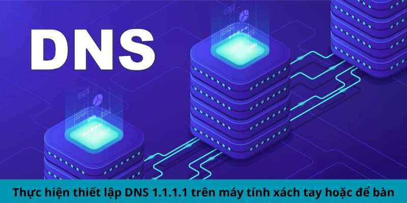 Cài Đặt DNS 1.1.1.1 Cho Laptop/PC