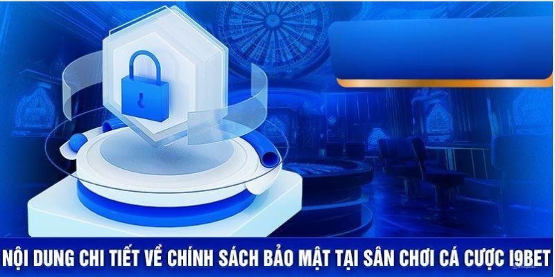 Những nội dung cần nhớ của chính sách bảo mật