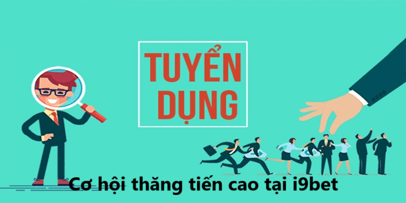 Cơ hội thăng tiến cao tại i9bet