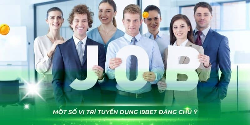 Một số vị trí tuyển dụng đáng chú ý tai i9bet